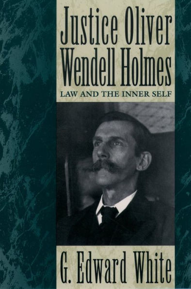 Justice Oliver Wendell Holmes: Law and the Inner Self