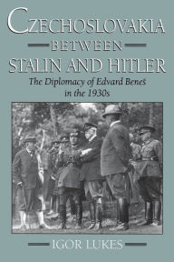Title: Czechoslovakia between Stalin and Hitler: The Diplomacy of Edvard Bene? in the 1930s, Author: Igor Lukes