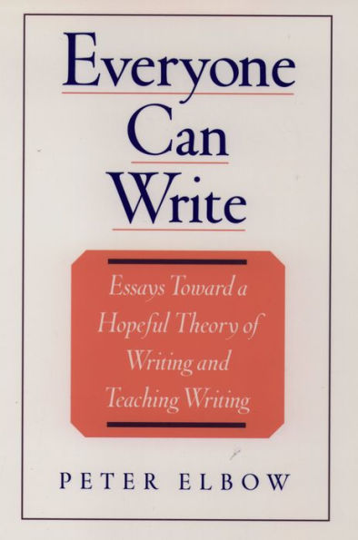 Everyone Can Write: Essays toward a Hopeful Theory of Writing and Teaching Writing