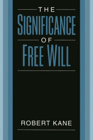 Title: The Significance of Free Will, Author: Robert Kane