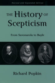 Title: The History of Scepticism: From Savonarola to Bayle, Author: Richard H. Popkin