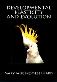 Title: Developmental Plasticity and Evolution, Author: Mary Jane West-Eberhard