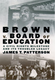 Title: Brown v. Board of Education: A Civil Rights Milestone and Its Troubled Legacy, Author: James T. Patterson