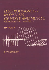 Title: Electrodiagnosis in Diseases of Nerve and Muscle: Principles and Practice, Author: Jun Kimura M.D.