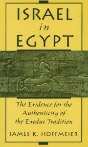 Title: Israel in Egypt: The Evidence for the Authenticity of the Exodus Tradition, Author: James K. Hoffmeier