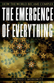 Title: The Emergence of Everything: How the World Became Complex, Author: Harold J. Morowitz