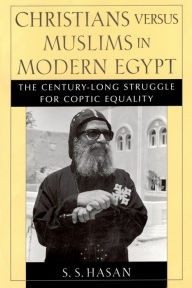 Title: Christians versus Muslims in Modern Egypt: The Century-Long Struggle for Coptic Equality, Author: S. S. Hasan