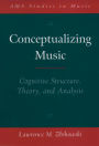 Conceptualizing Music: Cognitive Structure, Theory, and Analysis