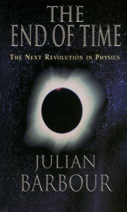 Title: The End of Time: The Next Revolution in Physics, Author: Julian Barbour