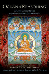 Title: Ocean of Reasoning: A Great Commentary on N=ag=arjuna's Mulamadhyamakak=arik=a, Author: Tsong khapa