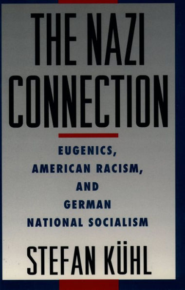 The Nazi Connection: Eugenics, American Racism, and German National Socialism