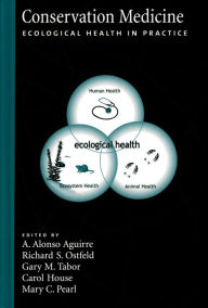 Title: Conservation Medicine: Ecological Health in Practice, Author: A. Alonso Aguirre