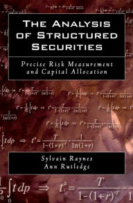 Title: The Analysis of Structured Securities: Precise Risk Measurement and Capital Allocation, Author: Sylvain Raynes