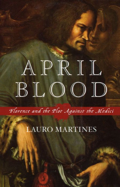 April Blood: Florence and the Plot against the Medici