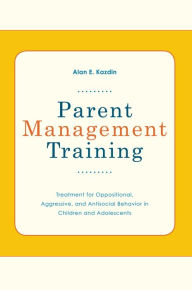 Title: Parent Management Training: Treatment for Oppositional, Aggressive, and Antisocial Behavior in Children and Adolescents, Author: Alan E Kazdin