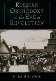 Title: Russian Orthodoxy on the Eve of Revolution, Author: Vera Shevzov