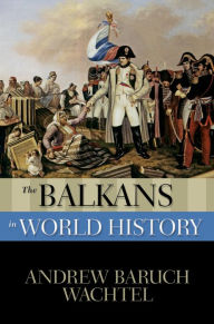 Title: The Balkans in World History, Author: Andrew Baruch Wachtel