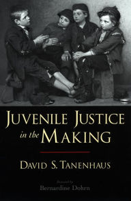 Title: Juvenile Justice in the Making, Author: David S. Tanenhaus