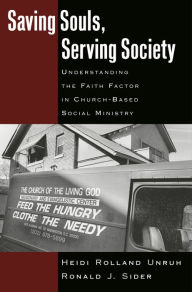 Title: Saving Souls, Serving Society: Understanding the Faith Factor in Church-Based Social Ministry, Author: Heidi Rolland Unruh