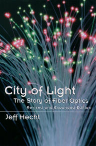 Title: City of Light: The Story of Fiber Optics, Author: Jeff Hecht