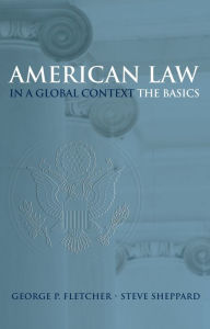 Title: American Law in a Global Context: The Basics, Author: George P. Fletcher