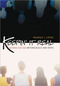 Title: Keepin' It Real: School Success Beyond Black and White, Author: Prudence L. Carter