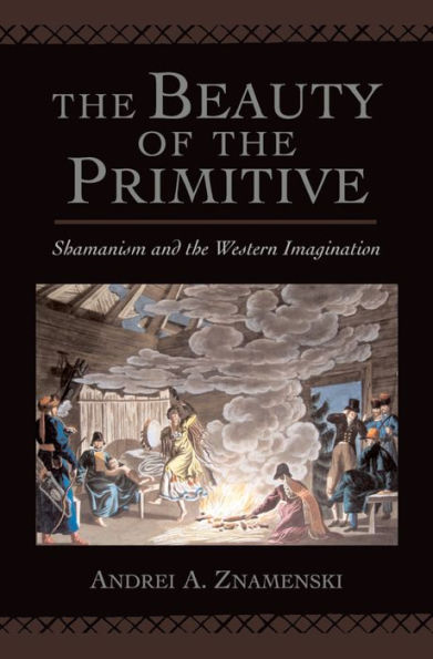 The Beauty of the Primitive: Shamanism and Western Imagination