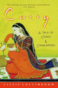 Title: Curry: A Tale of Cooks and Conquerors, Author: Lizzie Collingham