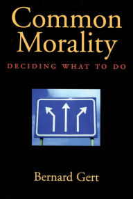 Title: Common Morality: Deciding What to Do, Author: Bernard Gert