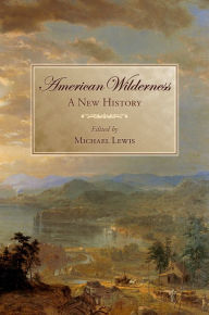 Title: American Wilderness: A New History, Author: Michael L. Lewis