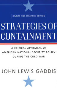 Title: Strategies of Containment: A Critical Appraisal of American National Security Policy during the Cold War, Author: John Lewis Gaddis