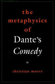 Title: THe Metaphysics of Dante's Comedy, Author: Christian Moevs