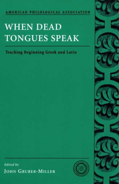 When Dead Tongues Speak: Teaching Beginning Greek and Latin