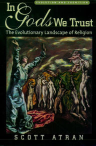 Title: In Gods We Trust: The Evolutionary Landscape of Religion, Author: Scott Atran