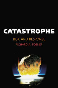 Title: Catastrophe: Risk and Response, Author: Richard A. Posner