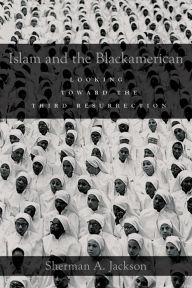 Title: Islam and the Blackamerican: Looking Toward the Third Resurrection, Author: Sherman A. Jackson