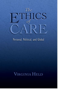 Title: The Ethics of Care: Personal, Political, and Global, Author: Virginia Held