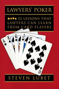 Title: Lawyers' Poker: 52 Lessons that Lawyers Can Learn from Card Players, Author: Steven Lubet