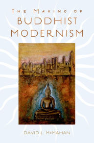 Title: The Making of Buddhist Modernism, Author: David L. McMahan