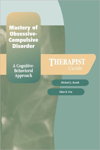 Mastery of Obsessive-Compulsive Disorder: A Cognitive-Behavioral Approach