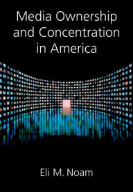 Title: Media Ownership and Concentration in America, Author: Eli M. Noam