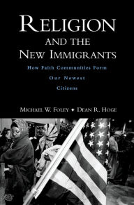 Title: Religion and the New Immigrants: How Faith Communities Form Our Newest Citizens, Author: Michael W. Foley