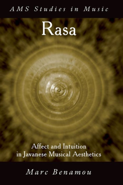 RASA: Affect and Intuition in Javanese Musical Aesthetics