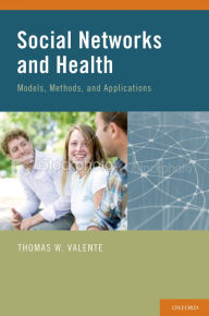 Title: Social Networks and Health: Models, Methods, and Applications, Author: Thomas W. Valente