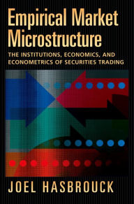 Title: Empirical Market Microstructure: The Institutions, Economics, and Econometrics of Securities Trading, Author: Joel Hasbrouck