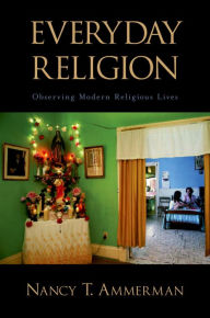 Title: Everyday Religion: Observing Modern Religious Lives, Author: Nancy T. Ammerman