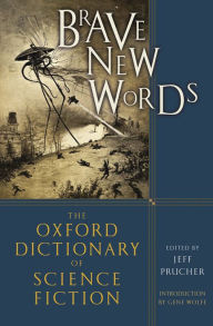 Title: Brave New Words: The Oxford Dictionary of Science Fiction, Author: Jeff Prucher