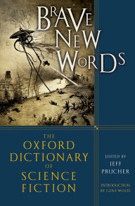 Title: Brave New Words: The Oxford Dictionary of Science Fiction, Author: Jeff Prucher
