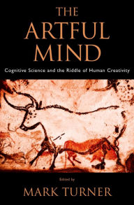 Title: The Artful Mind: Cognitive Science and the Riddle of Human Creativity, Author: Mark Turner