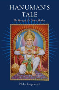 Title: Hanuman's Tale: The Messages of a Divine Monkey, Author: Philip Lutgendorf